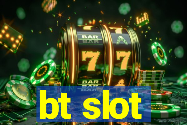 bt slot