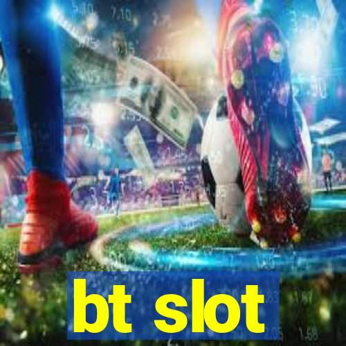 bt slot