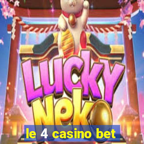 le 4 casino bet