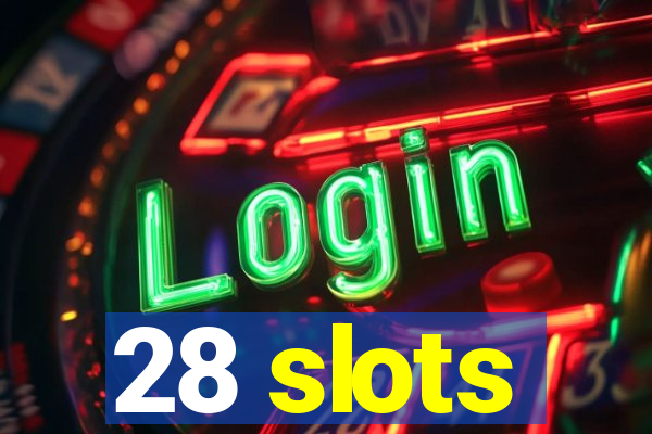 28 slots