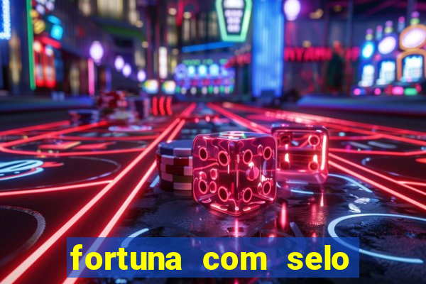 fortuna com selo do inmetro