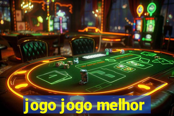 jogo jogo melhor