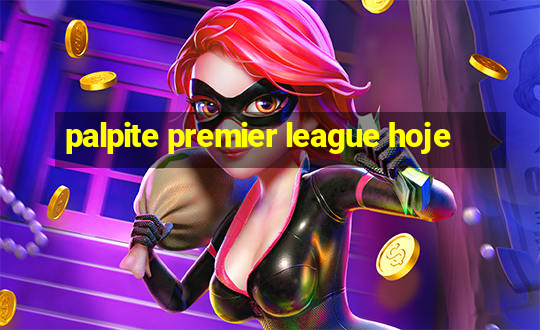 palpite premier league hoje