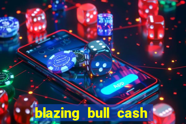 blazing bull cash quest slot