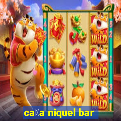 ca莽a niquel bar