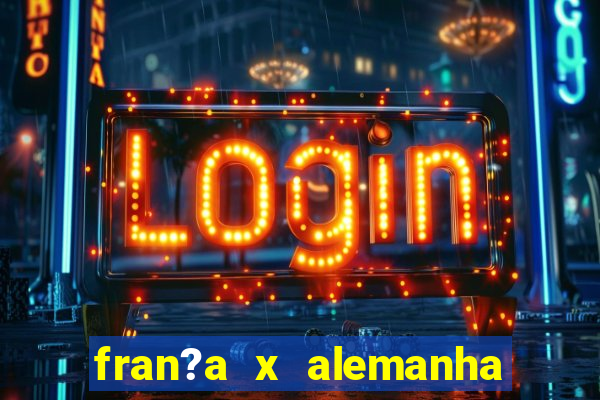 fran?a x alemanha onde assistir