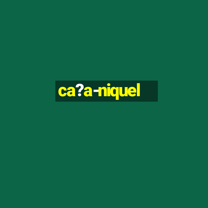 ca?a-niquel