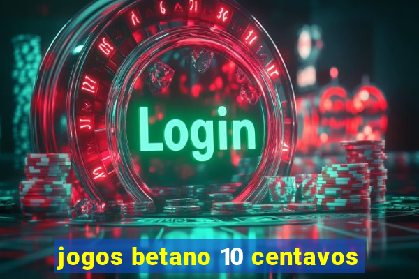 jogos betano 10 centavos