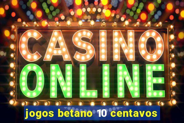 jogos betano 10 centavos