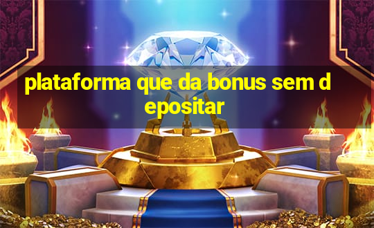 plataforma que da bonus sem depositar