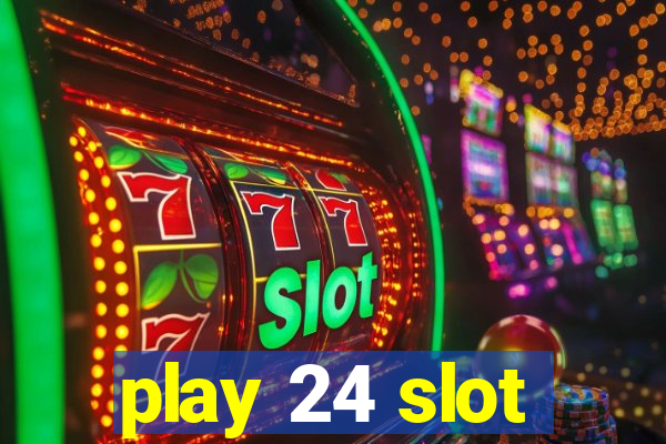 play 24 slot