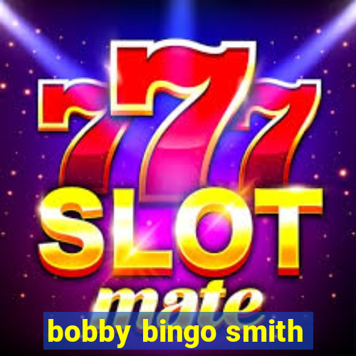 bobby bingo smith