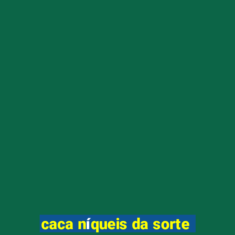 caca níqueis da sorte