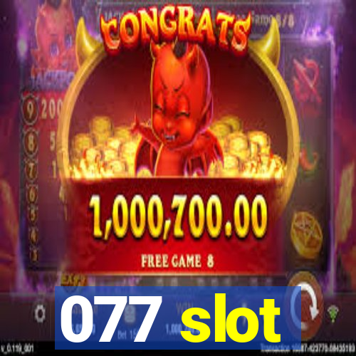 077 slot