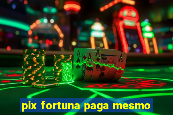 pix fortuna paga mesmo