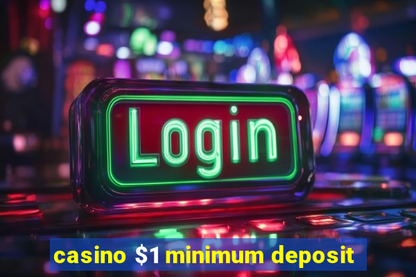 casino $1 minimum deposit