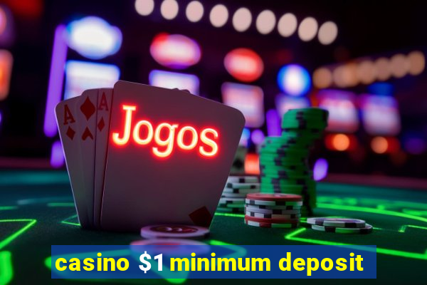 casino $1 minimum deposit