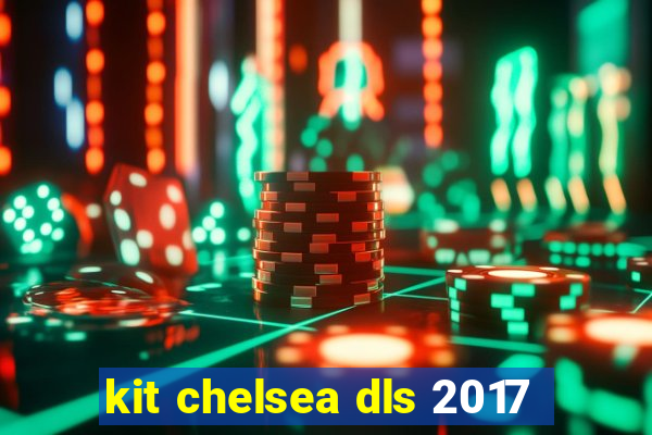 kit chelsea dls 2017