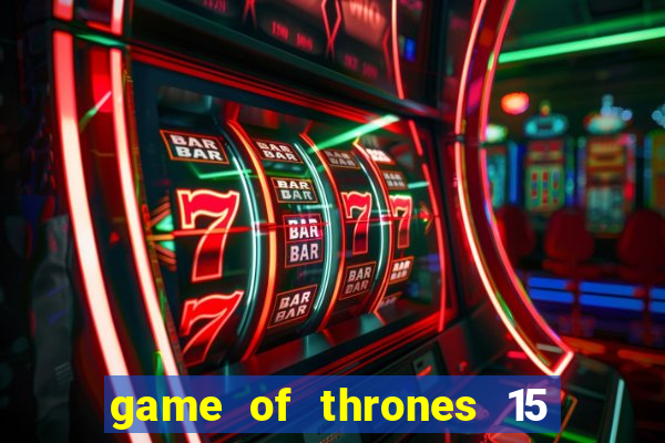 game of thrones 15 lines slot