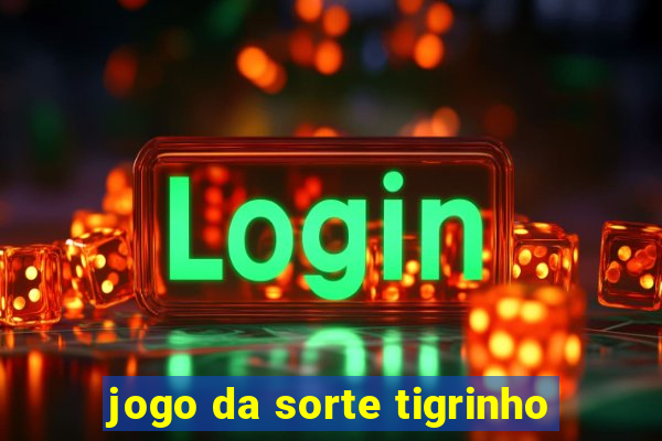 jogo da sorte tigrinho