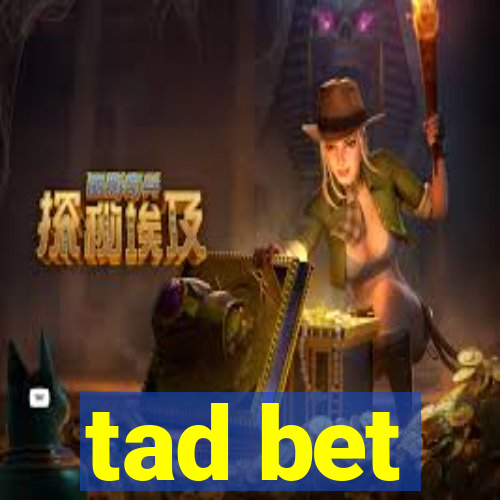 tad bet