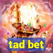 tad bet