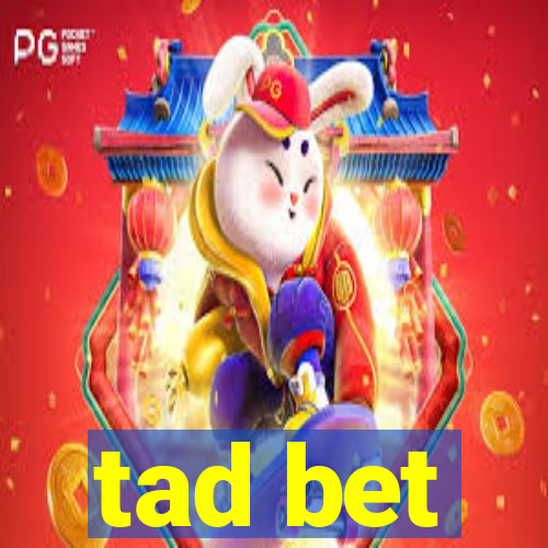 tad bet