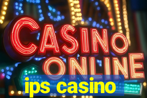 ips casino