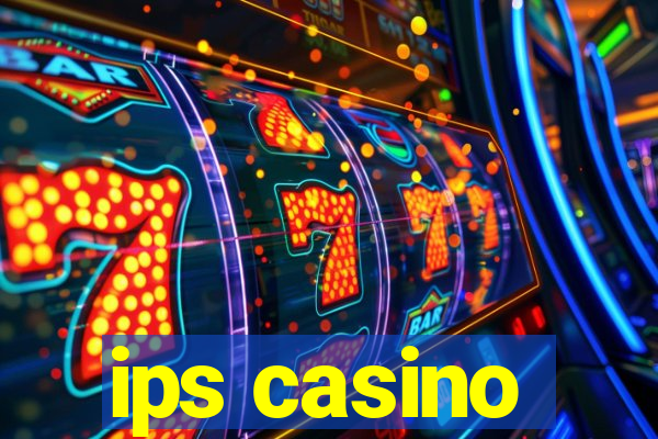 ips casino