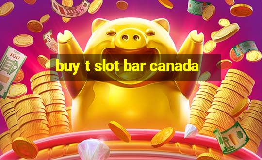 buy t slot bar canada