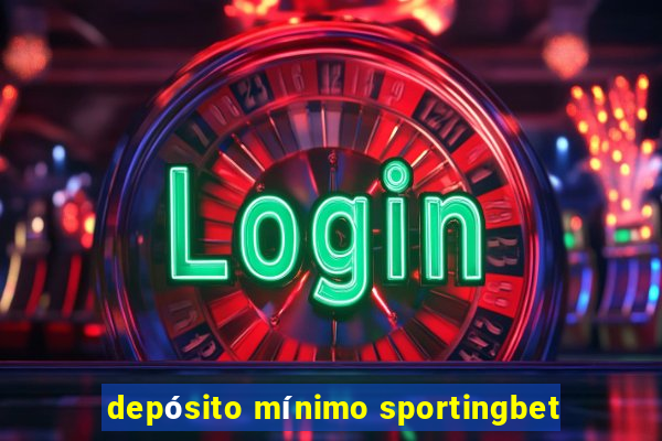 depósito mínimo sportingbet