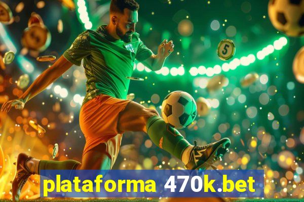 plataforma 470k.bet