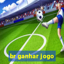 br ganhar jogo