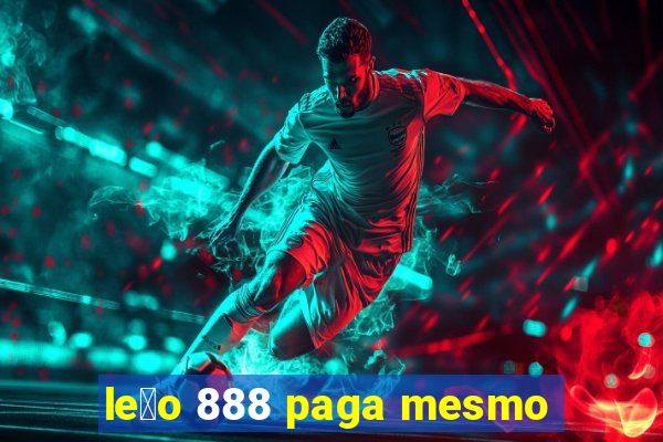 le茫o 888 paga mesmo