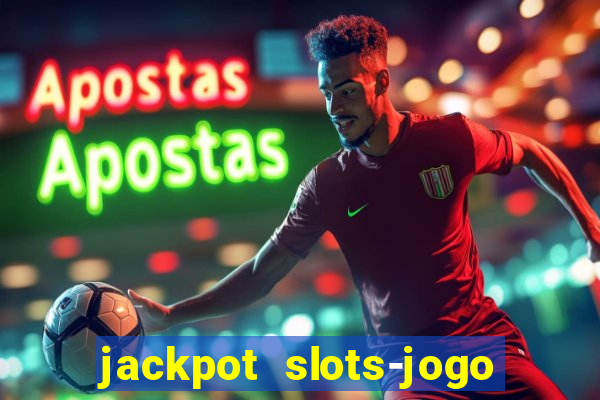 jackpot slots-jogo de cassino