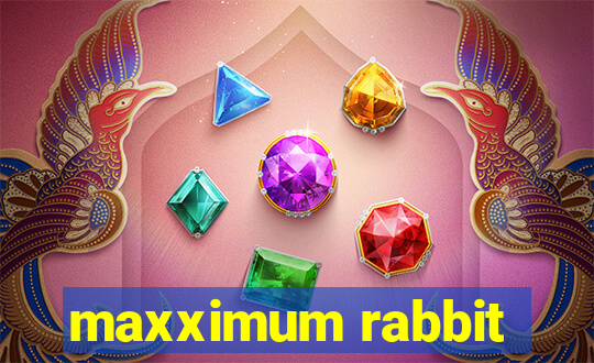 maxximum rabbit