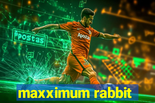 maxximum rabbit