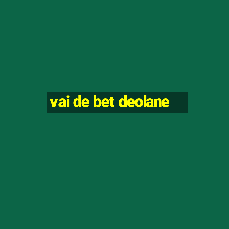 vai de bet deolane