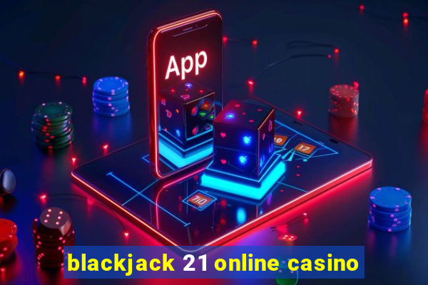 blackjack 21 online casino