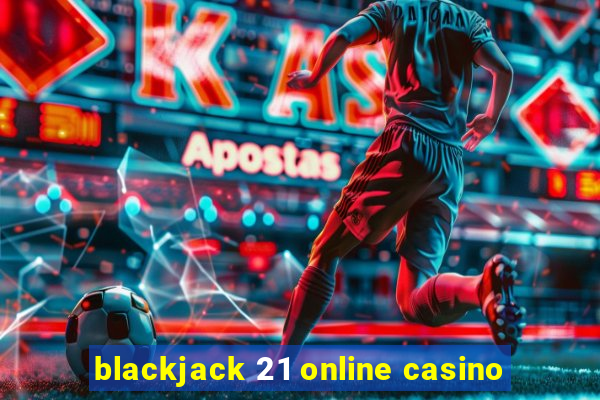 blackjack 21 online casino