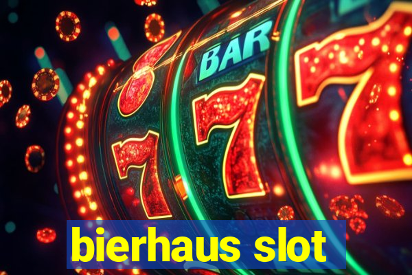 bierhaus slot