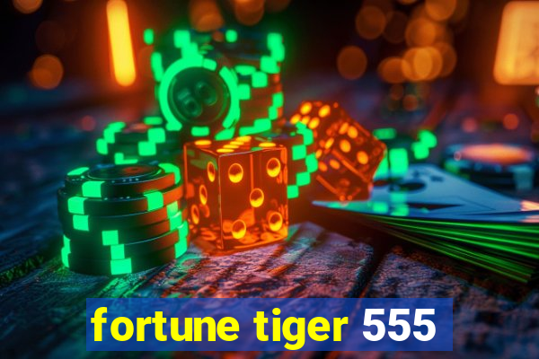 fortune tiger 555