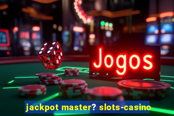 jackpot master? slots-casino