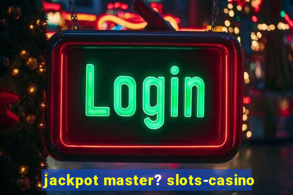 jackpot master? slots-casino