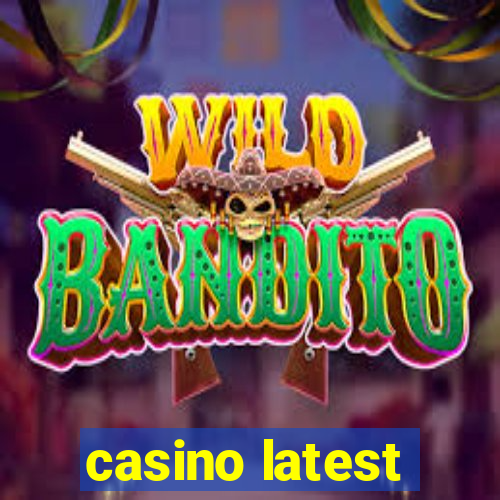 casino latest