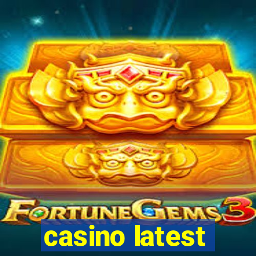 casino latest