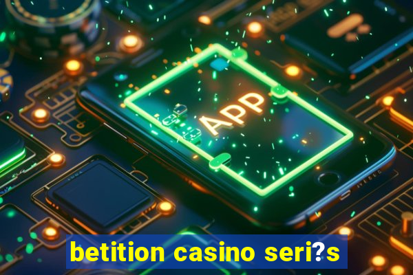 betition casino seri?s