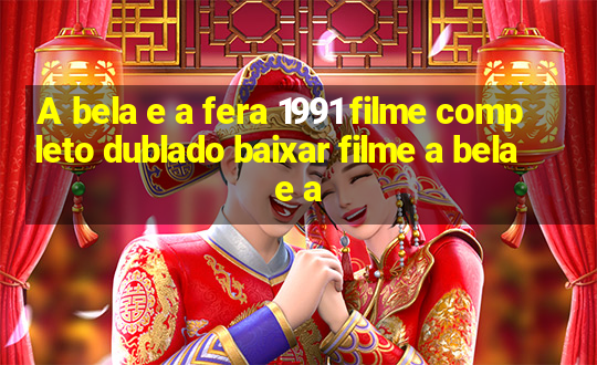 A bela e a fera 1991 filme completo dublado baixar filme a bela e a