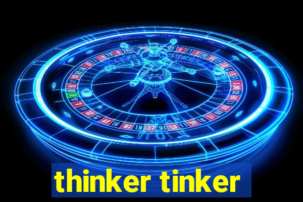 thinker tinker