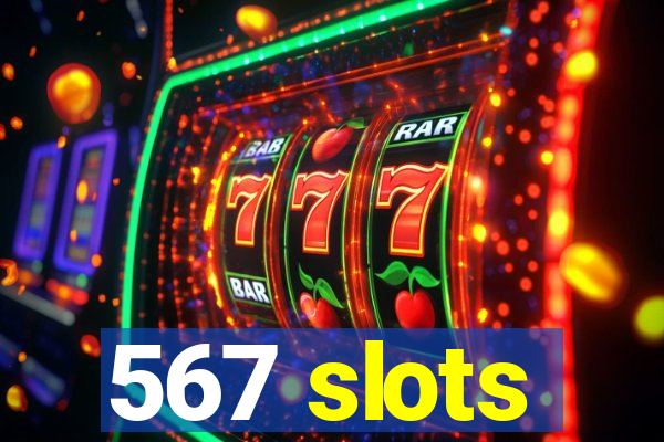 567 slots